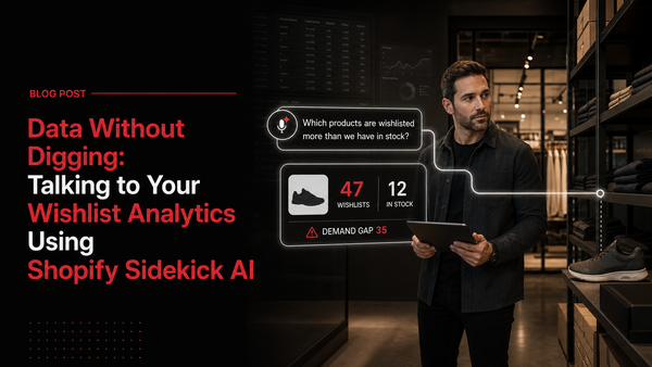 Data Without Digging: Talking to Your Wishlist Analytics Using Shopify Sidekick AI